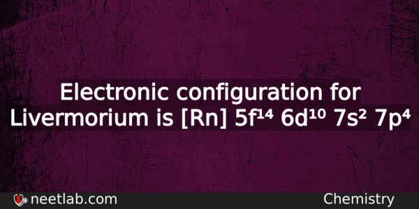 What Is The Electronic Configuration For Livermorium Chemistry