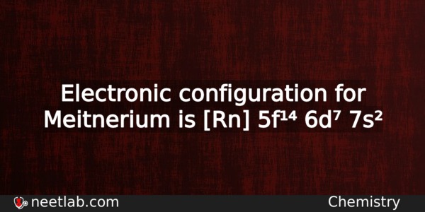 What Is The Electronic Configuration For Meitnerium Chemistry