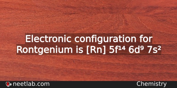What Is The Electronic Configuration For Rontgenium Chemistry