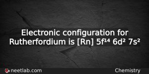What Is The Electronic Configuration For Rutherfordium Chemistry