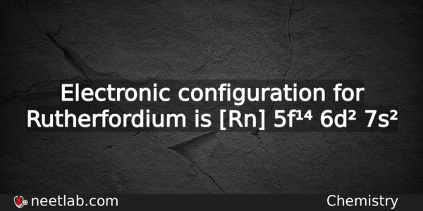 What Is The Electronic Configuration For Rutherfordium Chemistry