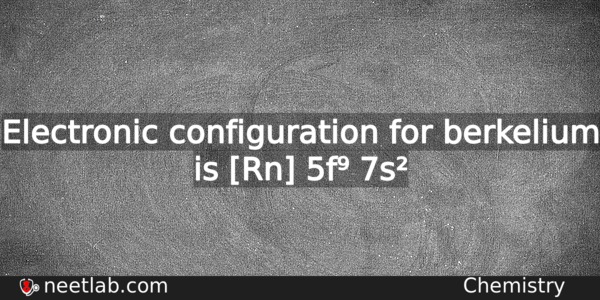 What Is The Electronic Configuration For Berkelium Chemistry