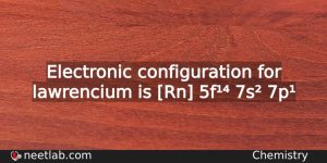 What Is The Electronic Configuration For Lawrencium Chemistry