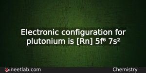 What Is The Electronic Configuration For Plutonium Chemistry
