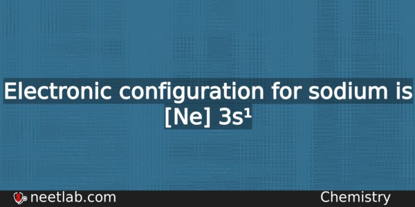 What Is The Electronic Configuration For Sodium Chemistry