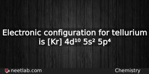 What Is The Electronic Configuration For Tellurium Chemistry