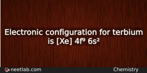 What Is The Electronic Configuration For Terbium Chemistry
