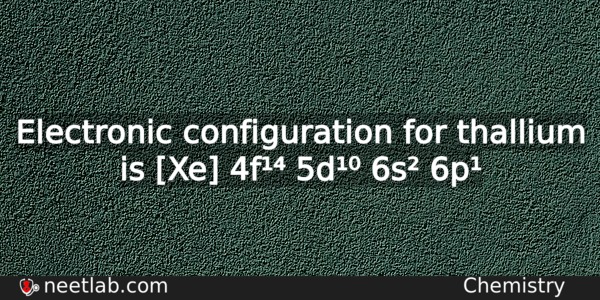 What Is The Electronic Configuration For Thallium Chemistry