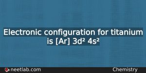 What Is The Electronic Configuration For Titanium Chemistry