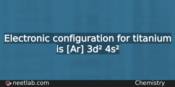 What Is The Electronic Configuration For Titanium Chemistry