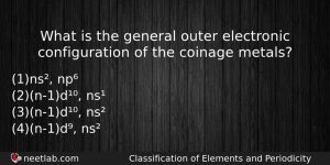What Is The General Outer Electronic Configuration Of The Coinage Chemistry Question