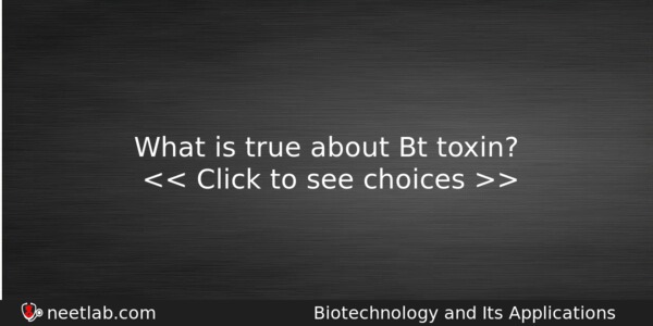 What Is True About Bt Toxin Biology Question 