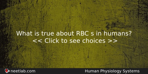What Is True About Rbc S In Humans Biology Question 