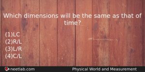 Which Dimensions Will Be The Same As That Of Time Physics Question