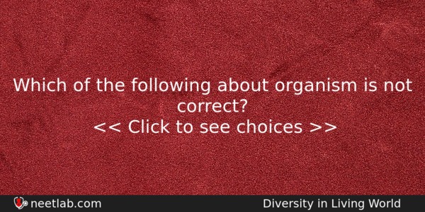 Which Of The Following About Organism Is Not Correct Biology Question 