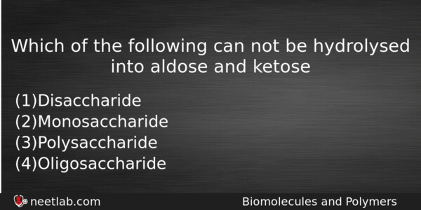 Which Of The Following Can Not Be Hydrolysed Into Aldose Chemistry Question 