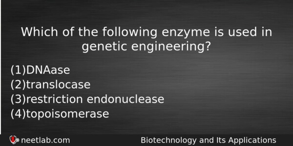 Which Of The Following Enzyme Is Used In Genetic Engineering Biology Question 