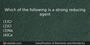 Which Of The Following Is A Strong Reducing Agent Chemistry Question