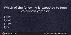 Which Of The Following Is Expected To Form Colourless Complex Chemistry Question