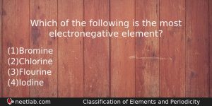 Which Of The Following Is The Most Electronegative Element Chemistry Question