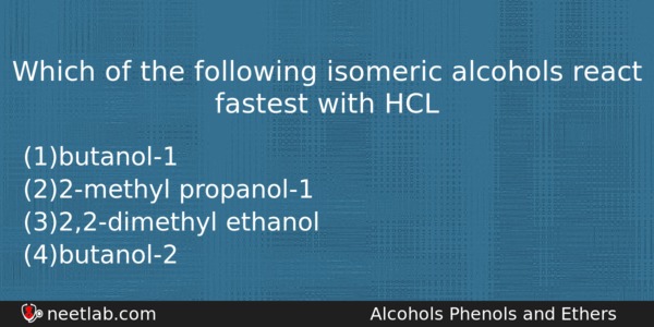 Which Of The Following Isomeric Alcohols React Fastest With Hcl Chemistry Question 