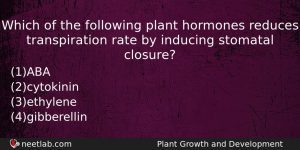 Which Of The Following Plant Hormones Reduces Transpiration Rate By Biology Question