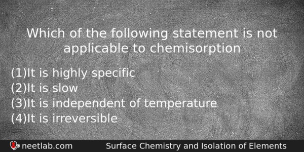 Which Of The Following Statement Is Not Applicable To Chemisorption Chemistry Question 