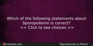 Which Of The Following Statements About Sporopollenin Is Correct Biology Question