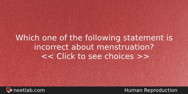 Which One Of The Following Statement Is Incorrect About Menstruation Biology Question 