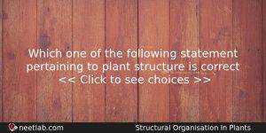 Which One Of The Following Statement Pertaining To Plant Structure Biology Question