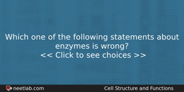 Which One Of The Following Statements About Enzymes Is Wrong Biology Question 