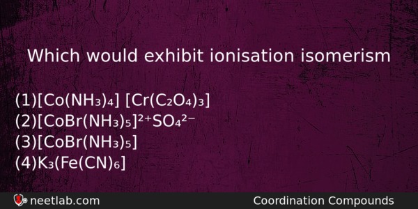 Which Would Exhibit Ionisation Isomerism Chemistry Question 