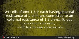 24 Cells Of Emf 15 V Each Having Internal Resistance Physics Question