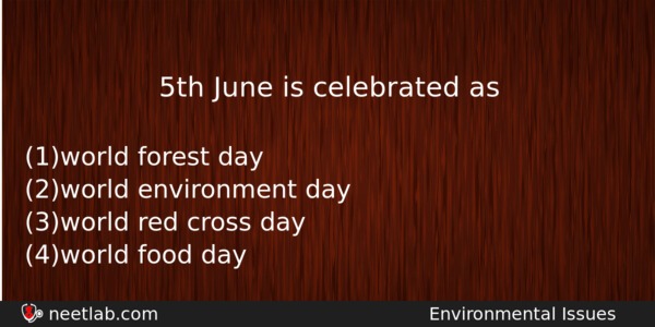 5th June Is Celebrated As Biology Question 