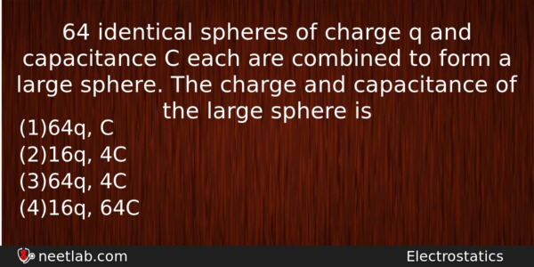 64 Identical Spheres Of Charge Q And Capacitance C Each Physics Question 