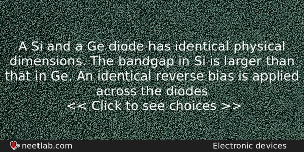 A Si And A Ge Diode Has Identical Physical Dimensions Physics Question 