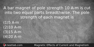 A Bar Magnet Of Pole Strength 10 Am Is Cut Physics Question