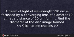 A Beam Of Light Of Wavelength 590 Nm Is Focussed Physics Question