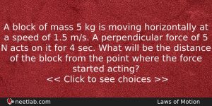 A Block Of Mass 5 Kg Is Moving Horizontally At Physics Question