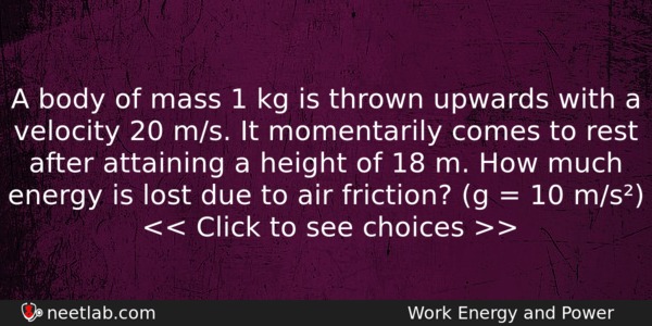 A Body Of Mass 1 Kg Is Thrown Upwards With Physics Question 