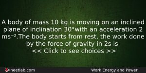A Body Of Mass 10 Kg Is Moving On An Physics Question