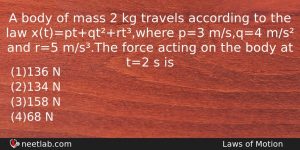 A Body Of Mass 2 Kg Travels According To The Physics Question