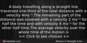 A Body Travelling Along A Straight Line Traversed Onethird Of Physics Question