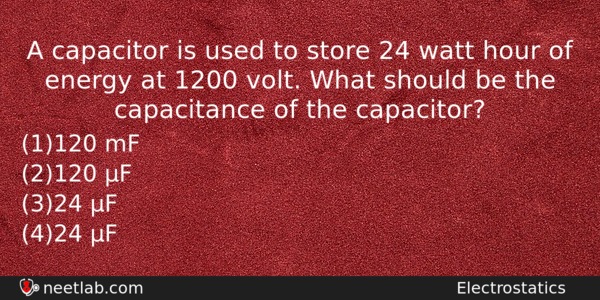 A Capacitor Is Used To Store 24 Watt Hour Of Physics Question 