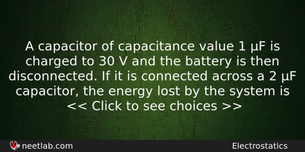 A Capacitor Of Capacitance Value 1 F Is Charged To Physics Question 