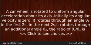 A Car Wheel Is Rotated To Uniform Angular Acceleration About Physics Question