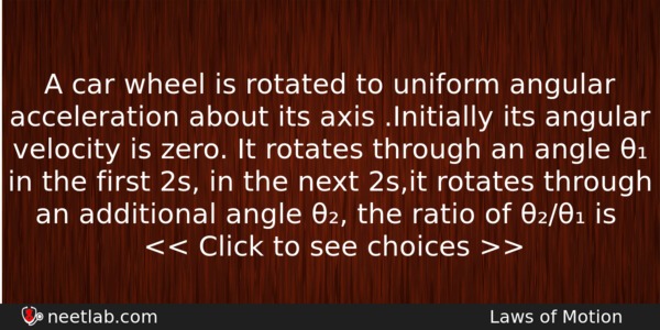 A Car Wheel Is Rotated To Uniform Angular Acceleration About Physics Question 