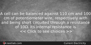 A Cell Can Be Balanced Against 110 Cm And 100 Physics Question