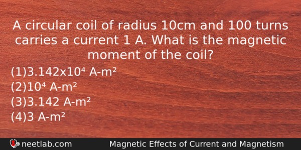 A Circular Coil Of Radius 10cm And 100 Turns Carries Physics Question 