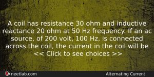 A Coil Has Resistance 30 Ohm And Inductive Reactance 20 Physics Question